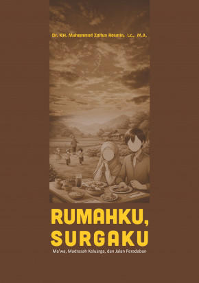 RUMAHKU, SURGAKU : Ma'wa, Madrasah Keluarga, dan Jalan Peradaban